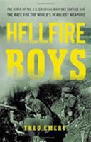 Hellfire Boys: The Untold History of Soldiers, Scientists, and America's First Race for Weapons of Mass Destruction 0316264105 Book Cover