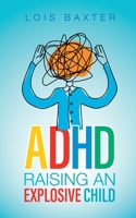 ADHD Raising an Explosive Child B0B4QM81S8 Book Cover