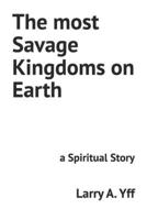 The most Savage Kingdoms on Earth: a Spiritual Story B0BCCVTMDS Book Cover