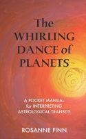 The Whirling Dance of Planets: A Pocket Manuel for Interpreting Astrological Transits 0999708716 Book Cover