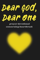 DEAR GOD, DEAR ONE: Prayer Devotional Concerning Heartbreak B0DWFSM4JN Book Cover