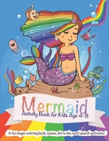 Mermaid Activity Book for Kids ages 4-8: A fun magic coloring book, mazes, dot to dot, word search and more! 1702406989 Book Cover