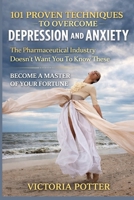 101 Proven Techniques to Overcome Depression and Anxiety: Positive Psychology, Behavioral Therapy, Mind Control for Depression 1535191856 Book Cover