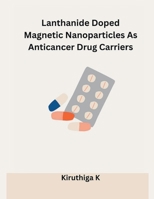 Lanthanide Doped Magnetic Nanoparticles As Anticancer Drug Carriers B0CN6PLZ37 Book Cover