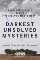 Darkest Unsolved Mysteries: From The Netflix Series 'Unsolved Mysteries' B08KJ667V8 Book Cover