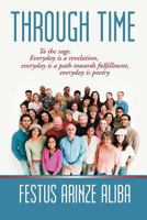 Through Time: To the Sage. Everyday Is a Revelation, Everyday Is a Path Towards Fulfillment, Everyday Is Poetry 147722548X Book Cover