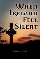 When Ireland Fell Silent: A Story of a Family's Struggle Against Famine and Eviction 0984482105 Book Cover