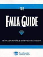 The Fmla Guide: Practical Solutions to Administration and Management (Alexander Consulting Group Series on Employee Benefits) 0786305355 Book Cover
