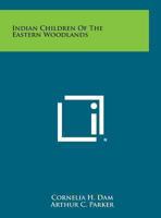 Indian Children of the Eastern Woodlands 1163167134 Book Cover