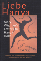 Liebe Hanya: Mary Wigman's Letters to Hanya Holm (Studies in Dance History) 0299190749 Book Cover