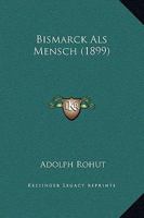 Bismarck ALS Mensch (1899) 1148793941 Book Cover