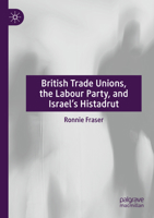 British Trade Unions, the Labour Party, and Israel's Histadrut 3030868168 Book Cover