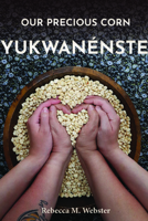 Our Precious Corn: Yukwanénste 1938065301 Book Cover
