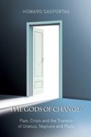 The Gods of Change: Pain, Crisis, and the Transits of Uranus, Neptune, and Pluto (Arkana's Contemporary Astrology Series) 1902405250 Book Cover
