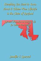 Everything You Want to Know About A Gluten-Free Lifestyle in the State of Maryland: Resource Information on Everyday Life for Gluten-Free People 1438996454 Book Cover