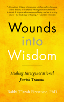 Wounds Into Wisdom: Healing Intergenerational Jewish Trauma 1948626020 Book Cover