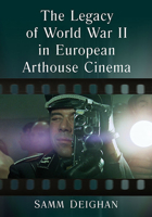 The Legacy of World War II in European Arthouse Cinema 1476683522 Book Cover