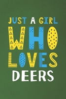 Just A Girl Who Loves Deers: Funny Deers Lovers Girl Women Gifts Dot Grid Journal Notebook 6x9 120 Pages 1670942848 Book Cover