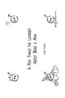 A Few Things I've Learned About Being A Man 0692807500 Book Cover