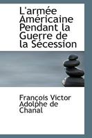 L'armée Américaine Pendant la Guerre de la Sécession 1017313180 Book Cover