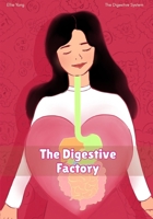 The Digestive Factory: The Digestive System (And You Ask Why?) B0GG7V9QKV Book Cover