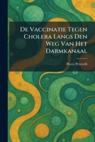 De Vaccinatie Tegen Cholera Langs Den Weg Van Het Darmkanaal (Dutch Edition) 1025598792 Book Cover