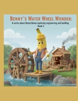 Benny's Water Wheel Wonder B0FSRWZMH3 Book Cover