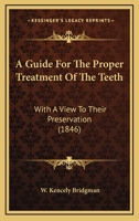 A Guide For The Proper Treatment Of The Teeth: With A View To Their Preservation 143673004X Book Cover