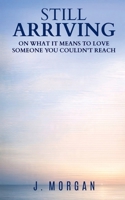Still Arriving: On what it means to love someone you couldn’t reach B0H35V1TCX Book Cover