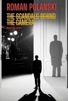 Roman Polanski: The Scandals Behind the Camera B0DJ5BT46B Book Cover