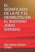 EL SIGNIFICADO DE LA FE Y EL NEMBUTSU EN EL BUDISMO JODO SHINSHU B08F7YQ81G Book Cover
