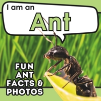 I am an Ant: A Children's Book with Fun and Educational Animal Facts with Real Photos! (I am... Animal Facts) 1957337605 Book Cover