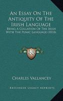 An Essay on the Antiquity of the Irish Language: Being a Collation of the Irish with the Punic Language 1013957342 Book Cover