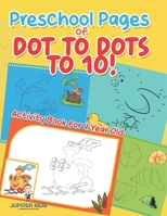 Preschool Pages of Dot to Dots to 10! Activity Book for 4 Year Old B0DQ2BY9KC Book Cover