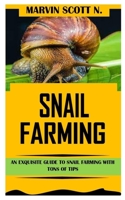 SNAIL FARMING: An Exquisite Guide to Snail Farming With Tons of Tips B09JJJ7R6X Book Cover