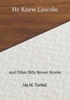 He Knew Lincoln, and Other Billy Brown Stories 151933043X Book Cover