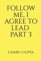 Follow Me, I Agree to Lead. Part 3 B0BK52FZZH Book Cover