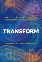 Transform: Mayo Clinic Platform and the Digital Future of Health B0DQ77WZ9Y Book Cover