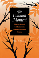 The Colonial Moment: Discoveries and Settlements in Modern American Poetry 0875803253 Book Cover