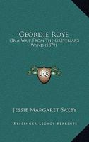 Geordie Roye: A Waif from the Greyfriars Wynd 1022085662 Book Cover