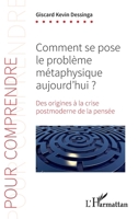 Comment se pose le problème métaphysique aujourd'hui ?: Des origines à la crise postmoderne de la pensée (Pour Comprendre) (French Edition) 2343196400 Book Cover