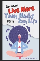 Stress Less, Live More: Teen Hacks for a Zen Life B0CFZFS65F Book Cover