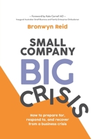 Small Company Big Crisis: How to prepare for, respond to, and recover from a business crisis 0645127701 Book Cover
