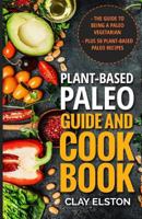 Plant-based Paleo Guide and Cookbook: The Guide to Being a Paleo Vegetarian Plus 50 Plant-based Paleo Recipes 1533530459 Book Cover