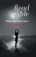 Read Me: Within My Poetic Mind 1483413756 Book Cover