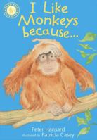 I Like Monkeys Because--. Peter Hansard 1406318582 Book Cover