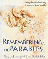 Remembering the Parables: Using the Art of Memory to remember Jesus' parables 0982156138 Book Cover