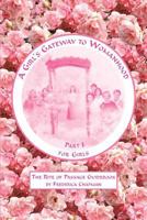 A Girl's Gateway to Womanhood: The Rite of Passage Guidebook: Part I for Girls 1457509202 Book Cover