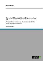 Das entwicklungspolitische Engagement der EU: Vorbildliche Unterstützung des Südens oder bloßer Schutz der Eigeninteressen? 3640863232 Book Cover