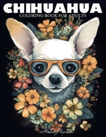 Chihuahua Coloring Book: A Funny Dog Lovers Coloring Book Chihuahua For Adults B0C2SH6M12 Book Cover